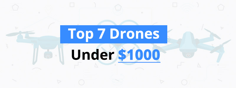 Best Drones Under $1000
