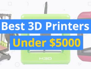 Best 3D Printers Under $5000