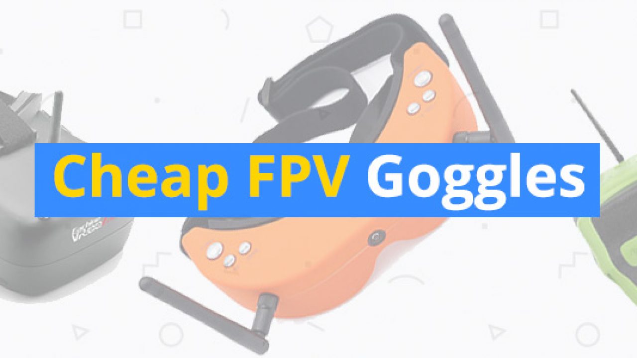 best budget fpv goggles 2018