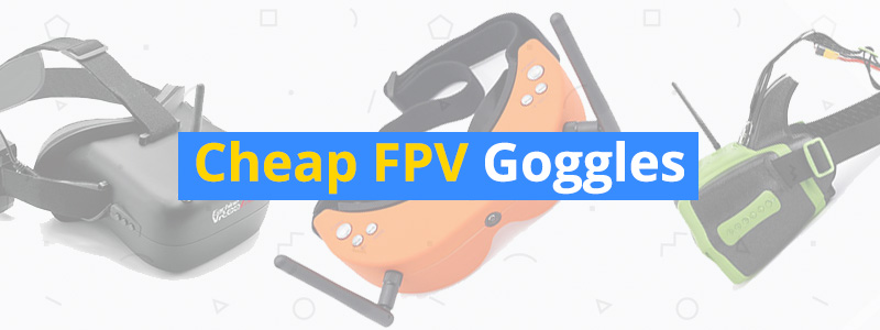 Best Cheap FPV Goggles for Drones