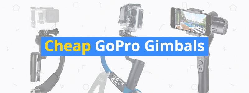 Best Cheap GoPro Gimbals and Stabilizers
