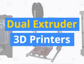 Best Dual Extruder 3D Printers