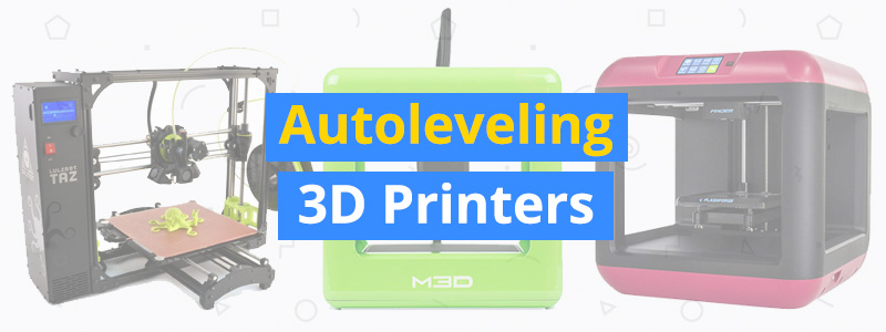 Best 3D Printers with Auto Bed Leveling
