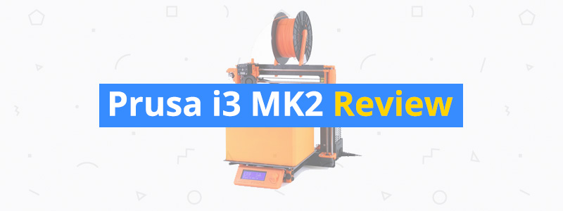 Original Prusa i3 MK2S Review