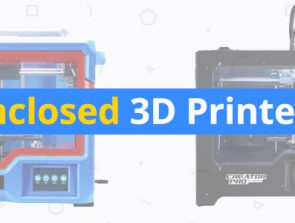 Best Enclosed 3D Printers