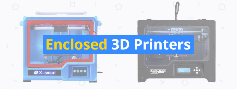 Best Enclosed 3D Printers
