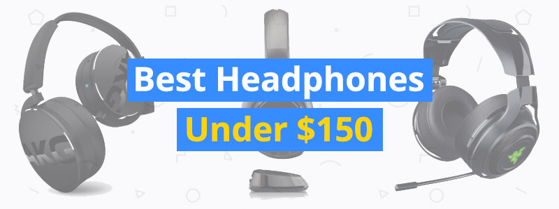 Best Headphones Under $150