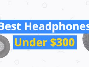 Best Headphones Under $300