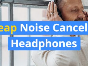 10 Best Cheap Noise Canceling Headphones