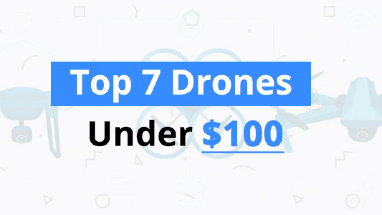Best Drones Under $100: Quadcopters less than $100 - 3D Insider