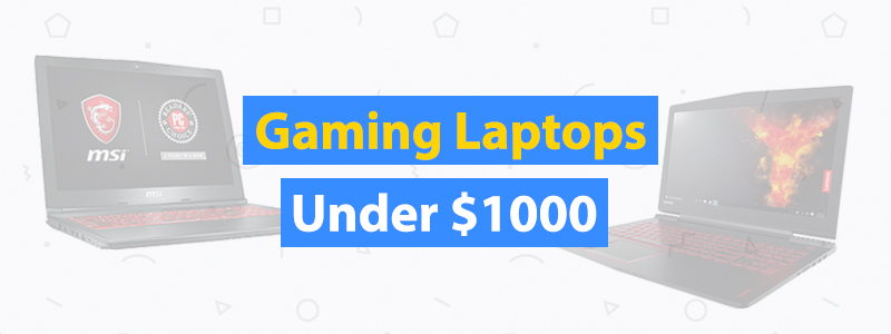 10 Best Gaming Laptops Under $1000 - 3D Insider