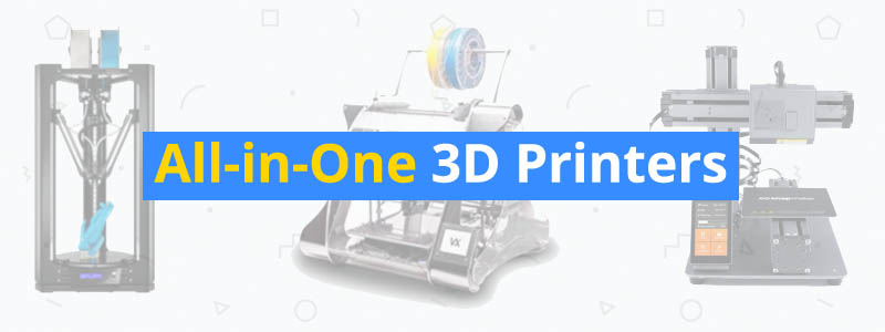Best All-in-One 3D Printers