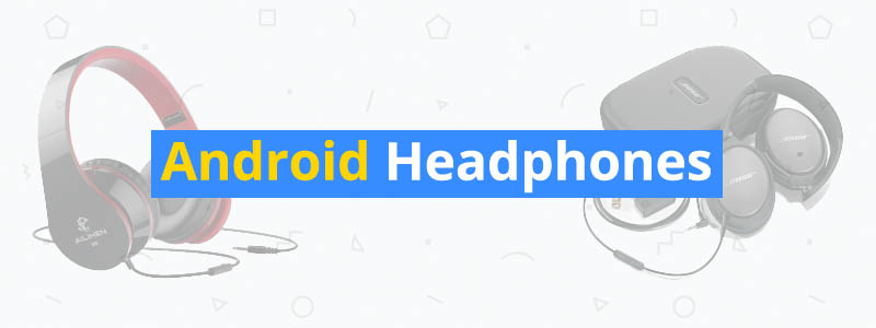 10 Best Android Headphones