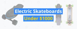 best electric skateboards under $1000