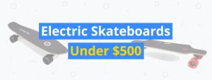 best electric skateboards under $500