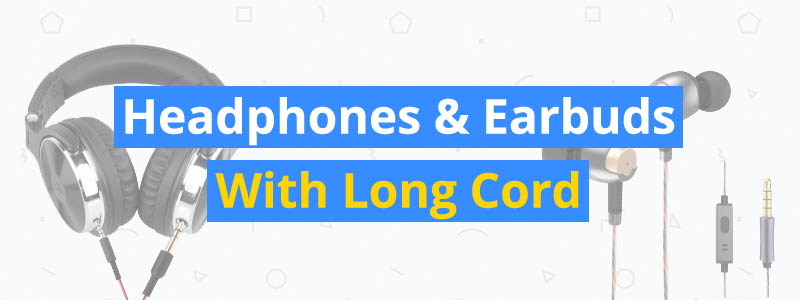 7 Best Headphones and Earbuds With Long Cords
