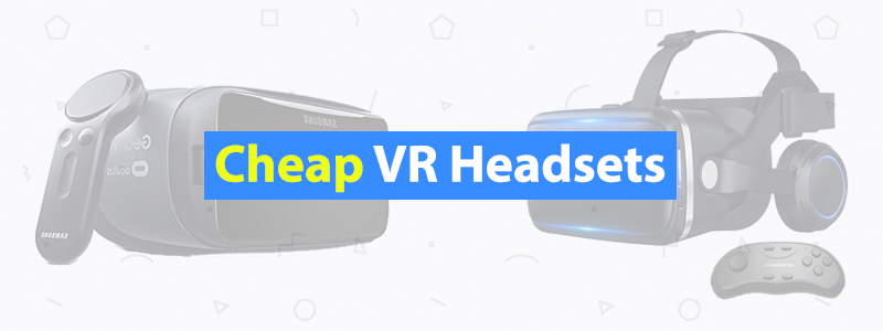 8 Best Cheap VR Headsets of 2019