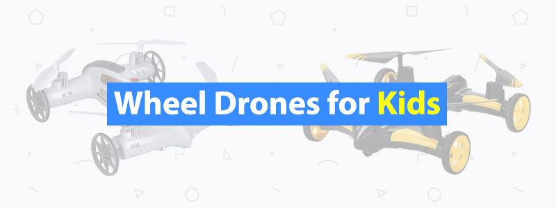 4 Best Wheel Drones for Kids