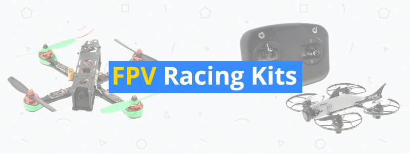 6 Best FPV Racing Kits of 2019