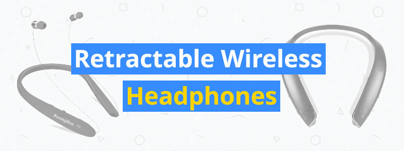 6 Best Retractable Wireless Headphones