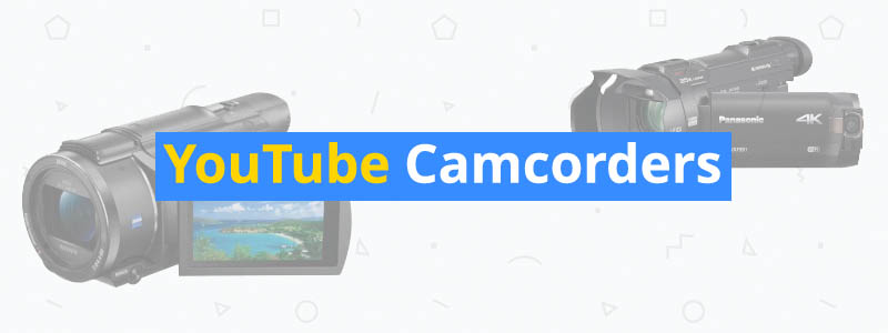 6 Best Camcorders for YouTube of 2019