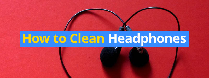 How to Clean Your Headphones – Simple Tips