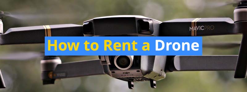How to Rent a Drone – Easy to Follow Guide