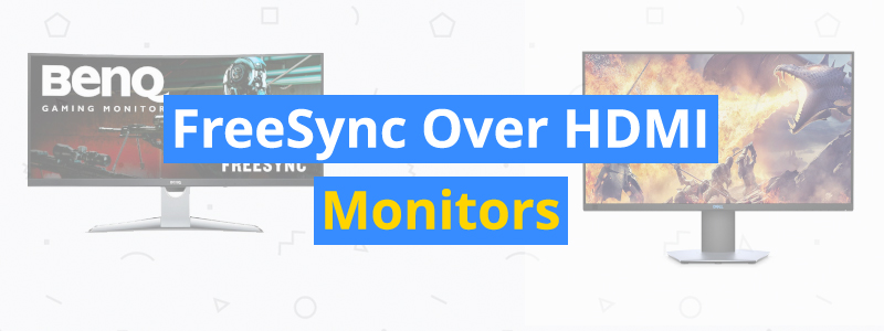 5 Best Monitors with FreeSync Over HDMI of 2019