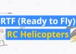 8 Best RC RTF (Ready to Fly) Helicopters