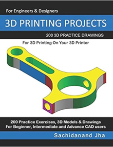 3D PRINTING PROJECTS: 200 3D Practice Drawings For 3D Printing On Your 3D Printer